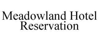 MEADOWLAND HOTEL RESERVATION