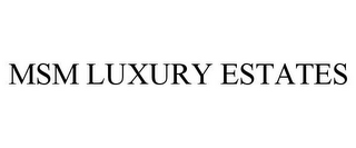 MSM LUXURY ESTATES