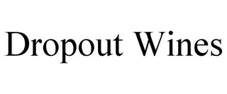 DROPOUT WINES