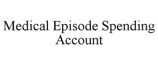 MEDICAL EPISODE SPENDING ACCOUNT