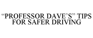 "PROFESSOR DAVE'S" TIPS FOR SAFER DRIVING