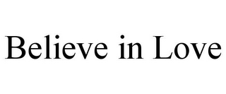 BELIEVE IN LOVE