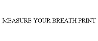 MEASURE YOUR BREATH PRINT