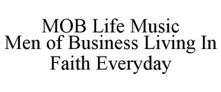 MOB LIFE MUSIC MEN OF BUSINESS LIVING IN FAITH EVERYDAY
