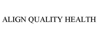 ALIGN QUALITY HEALTH