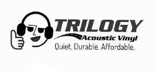 TRILOGY ACOUSTIC VINYL QUIET. DURABLE. AFFORDABLE.