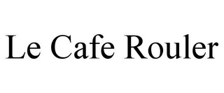 LE CAFE ROULER