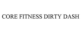 CORE FITNESS DIRTY DASH