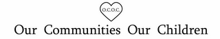 O.C.O.C. OUR COMMUNITIES OUR CHILDREN