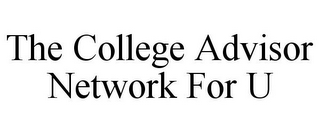 THE COLLEGE ADVISOR NETWORK FOR U