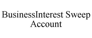 BUSINESSINTEREST SWEEP ACCOUNT