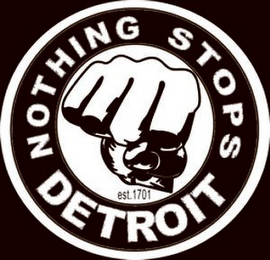 NOTHING STOPS DETROIT EST.1701