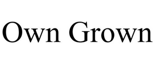OWN GROWN
