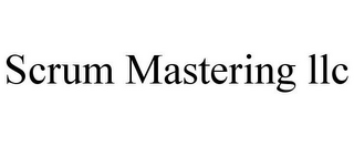 SCRUM MASTERING LLC
