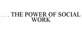 . . . THE POWER OF SOCIAL WORK