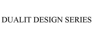 DUALIT DESIGN SERIES