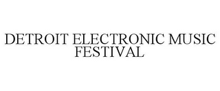 DETROIT ELECTRONIC MUSIC FESTIVAL