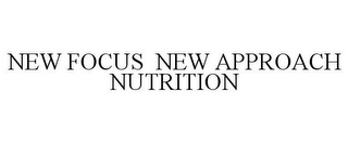 NEW FOCUS NEW APPROACH NUTRITION