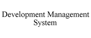 DEVELOPMENT MANAGEMENT SYSTEM