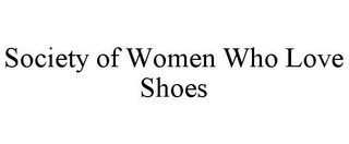 SOCIETY OF WOMEN WHO LOVE SHOES