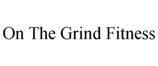 ON THE GRIND FITNESS