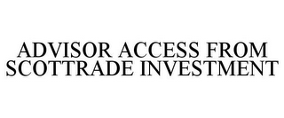 ADVISOR ACCESS FROM SCOTTRADE INVESTMENT