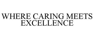 WHERE CARING MEETS EXCELLENCE