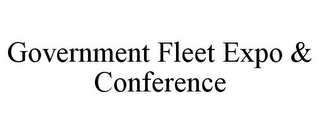 GOVERNMENT FLEET EXPO & CONFERENCE