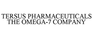 TERSUS PHARMACEUTICALS THE OMEGA-7 COMPANY