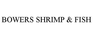 BOWERS SHRIMP & FISH