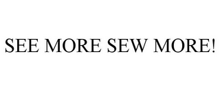 SEE MORE SEW MORE!