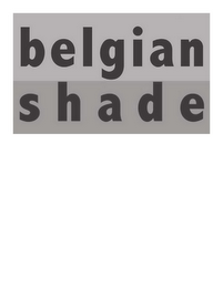 BELGIAN SHADE