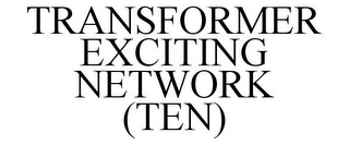 TRANSFORMER EXCITING NETWORK (TEN)