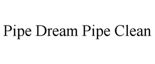 PIPE DREAM PIPE CLEAN