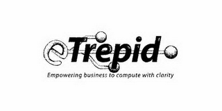 ETREPID EMPOWERING BUSINESS TO COMPUTE WITH CLARITY