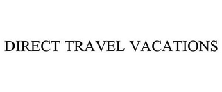 DIRECT TRAVEL VACATIONS