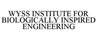 WYSS INSTITUTE FOR BIOLOGICALLY INSPIRED ENGINEERING