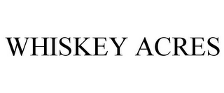 WHISKEY ACRES