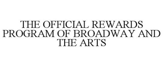 THE OFFICIAL REWARDS PROGRAM OF BROADWAY AND THE ARTS