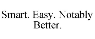 SMART. EASY. NOTABLY BETTER.