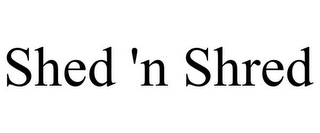 SHED 'N SHRED