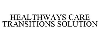 HEALTHWAYS CARE TRANSITIONS SOLUTION