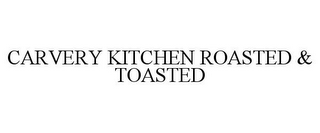 CARVERY KITCHEN ROASTED & TOASTED