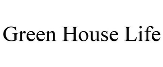 GREEN HOUSE LIFE