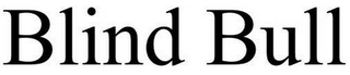 BLIND BULL
