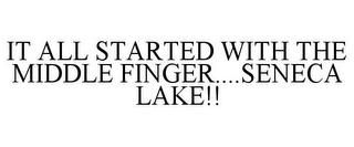 IT ALL STARTED WITH THE MIDDLE FINGER....SENECA LAKE!!