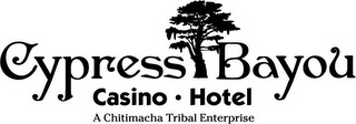 CYPRESS BAYOU CASINO · HOTEL A CHITIMACHA TRIBAL ENTERPRISE