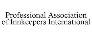 PROFESSIONAL ASSOCIATION OF INNKEEPERS INTERNATIONAL