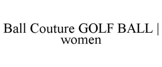 BALL COUTURE GOLF BALL | WOMEN