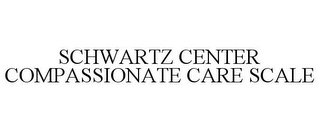 SCHWARTZ CENTER COMPASSIONATE CARE SCALE